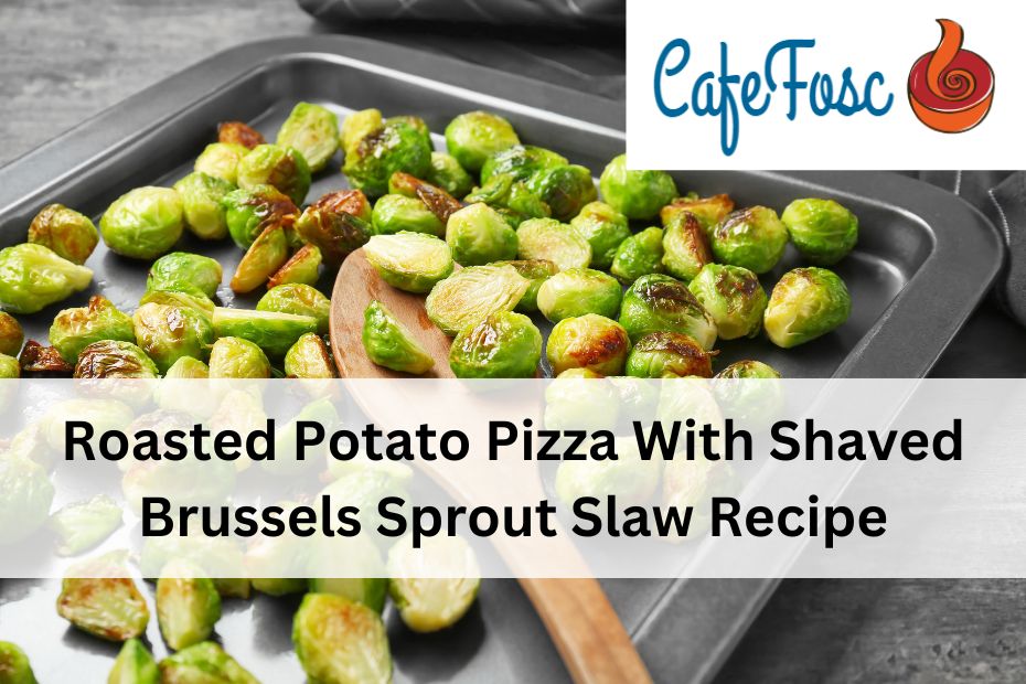 Roasted Potato Pizza With Shaved Brussels Sprout Slaw Recipe